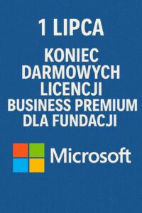 Microsoft kończy wsparcie dla bezpłatnych licencji nonprofit – co musisz wiedzieć