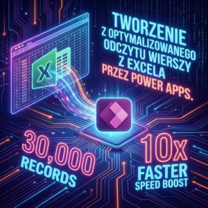 Szybkie odczytywanie wierszy Excel w Power Apps: 10x szybsze pobieranie nawet 30 000 rekordów